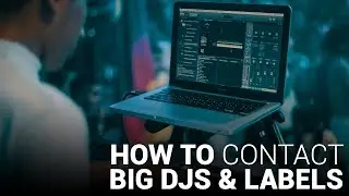 How to CONTACT BIG DJS and LABELS!