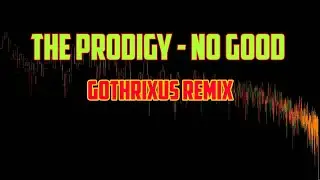 The Prodigy - No Good (Gothrixus Remix)