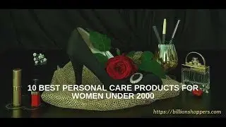 Top 10 Best personal care products for women under 2000 | BillionShoppers