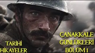 Tarihi Hikayeler | Çanakkale Günlükleri - Bölüm 1