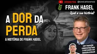 Superando o Luto: A História de Fé e Esperança de Frank Hasel | Tradução Giancarlo Eidler