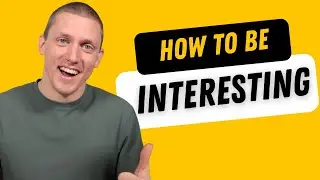 How to be an INTERESTING person to talk to