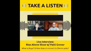 What is Ikigai & Shinrin-Yoku? Rise Above Show Interview w/ Patti Jo Grover