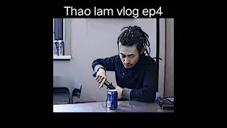 THAO LAM VLOG EP4.😎😎
