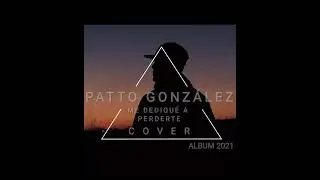 Patto González - Me Dediqué A Perderte (Cover)