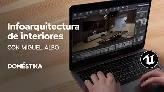 Information Architecture of Interiors with Unreal Engine 4 | Un curso de Miguel Albo | Domestika
