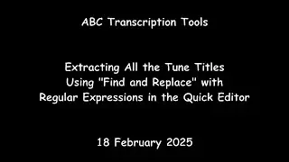 ABC Transcription Tools - Extracting All the Tune Titles using Find and Replace in the Quick Editor
