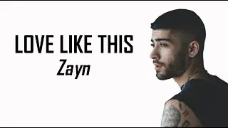Love like this - Zayn Lyrics