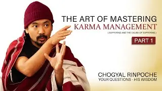 HOW TO STOP SUFFERING AND MANIFEST POSITIVE KARMA EVERY DAY | BY CHOGYAL RINPOCHE ( PART 1 )