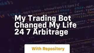My trading bot changed my life 24 7 arbitrage