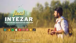 Pashto Song | Intezar (Za Laka Bulbul Deedan Da Gul Ghwaram) By Enayat Ullah | Eid Ul Fitr 2023