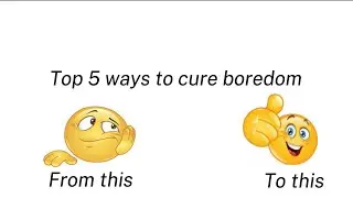 Top 5 ways to cure boredom