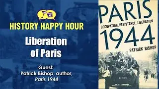 History Happy Hour Episode 212 – Liberation of Paris