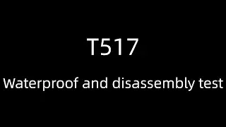 T517 Waterproof Test Performance in Real Scenarios!