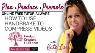 MOT PLAN PRODUCE PROMOTE Series - How To Use Handbrake To Compress Videos with Kate Luella