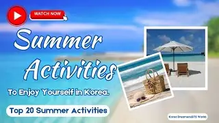 Korean Summer Part 2 | Top 20 Summer Activities To Enjoy Yourself in Korea | #kinfluencer2023