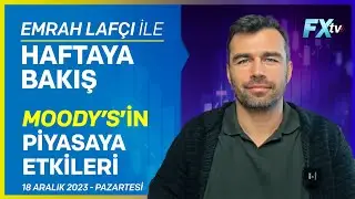 Emrah Lafçı ile Haftaya Bakış: Moody’s’in Piyasaya Etkileri | Emrah Lafçı