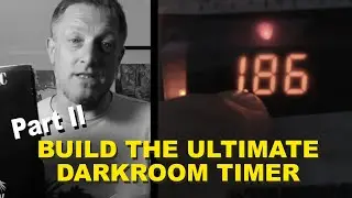 Part II - Building a F-STOP Darkroom Timer