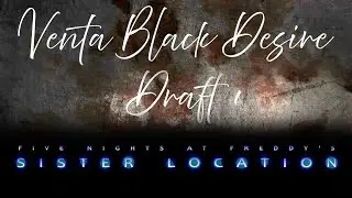 FNaF Sister Location OST | Venta Black Desire Draft 1 - Full by Leon Riskin