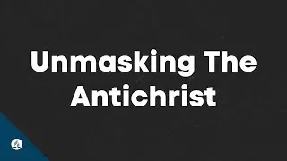 Unmasking The Antichrist
