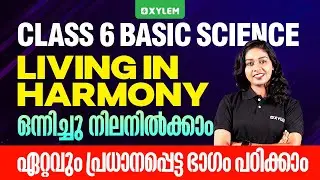 Class 6 Basic Science | Living In Harmony / ഒന്നിച്ചു നിലനിൽക്കാം - Don't Miss It | Xylem Class 6