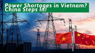 Vietnam Faces Power Shortages, China Steps In? A Video Explaining the Chinese Power Grid