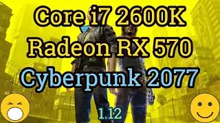 Core i7 2600K + RX 570 = CYBERPUNK 2077