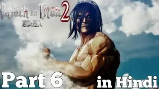 attack on titan 2 | Walkthrough | Gameplay | Part 6 | in Hindi [SS FLAMES]