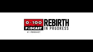 REBIRTH IN PROGRESS | 0-100 Podcast