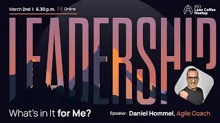 Agile Humans Meetup #53 Leadership What’s in It for Me