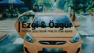 Ezgi & Özgür • When you look me in the eyes
