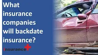 What insurance companies will backdate insurance?