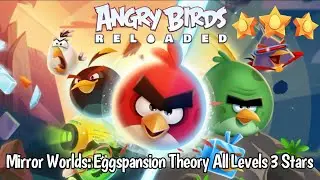 Angry Birds Reloaded Mirror Worlds: Eggspansion Theory - All Levels 3 Stars
