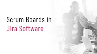 Scrum Boards in Jira Software