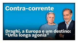 Draghi, a Europa e um destino: “Uma longa agonia” | Contra-Corrente em direto