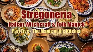 Stregoneria: Italian Witchcraft & Folk Magick (Part Five - The Witch's Kitchen)