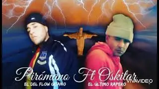 ( Vengo a darte las gracias ) - OSKITAR EL ULTIMO RAPERO - PIROMANO EL DEL FLOW GITANO