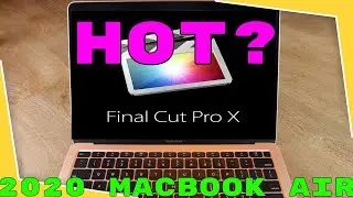 4K Video Editing on 2020 Macbook Air - Is it worth it?