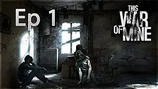 This War of Mine - אני סביר בהחלט | פרק 1 | המלחמה הזאת שלי