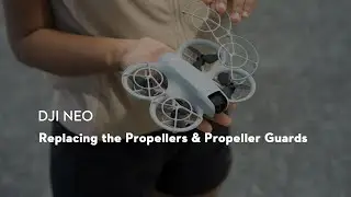 DJI Neo｜Replacing the Propellers & Propeller Guards