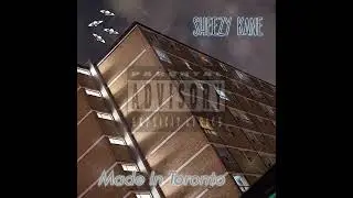 Sheezy Kane - Made 1n Toronto (Original Audio)