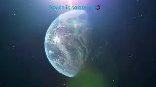 Space is so boring😒, or is it?