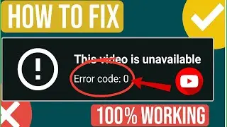 Fix Error Code 0 | This Video Is Unavailable Problem Solved 100%