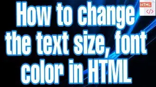 How to change the text size, font color in HTML