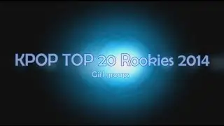 KPOP TOP 20 Rookies of 2014 (Girl Groups)