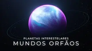 The Mysterious Interstellar Planets - The Orphan Worlds of the Universe