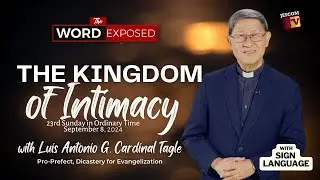 THE KINGDOM OF INTIMACY |  The Word Exposed with Cardinal Tagle (September 8, 2024)