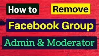 How to Remove Facebook Group Admin & Moderator 2022