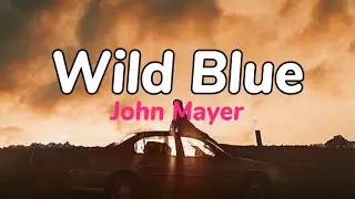 WILD BLUE - JOHN MAYER | LYRICS VIDEO