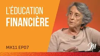 L’éducation financière MK11 EP07